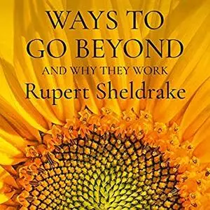 Ways to Go Beyond and Why They Work: Seven Spiritual Practices in a Scientific Age [Audiobook]