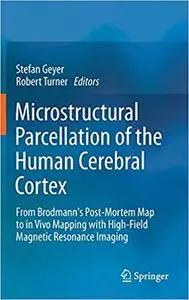 Microstructural Parcellation of the Human Cerebral Cortex: From Brodmann`s Post-Mortem Map to in Vivo Mapping with High-
