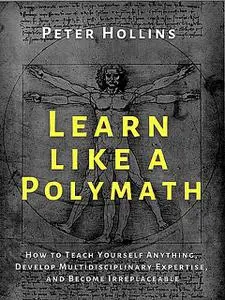 «Learn Like a Polymath» by Peter Hollins
