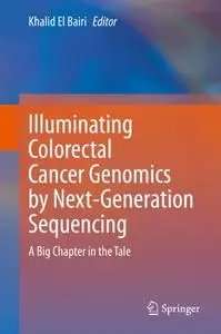 Illuminating Colorectal Cancer Genomics by Next-Generation Sequencing: A Big Chapter in the Tale