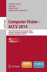 Computer Vision -- ACCV 2014: 12th Asian Conference on Computer Vision, Singapore, Singapore, Part V(Repost)