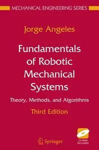 Fundamentals of Robotic Mechanical Systems: Theory, Methods, and Algorithms (Repost)
