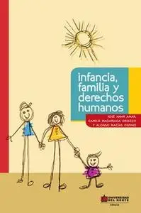 «Infancia, familia y derechos humanos» by José Amar Amar,Camilo Mandariaga Orozco,Alonso Macías Ospino