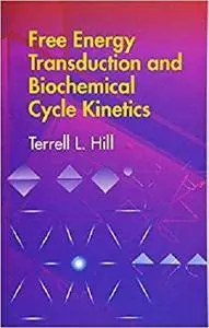 Free Energy Transduction and Biochemical Cycle Kinetics (Dover Books on Chemistry)