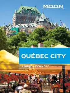 Moon Québec City (Travel Guide), 2nd Edition