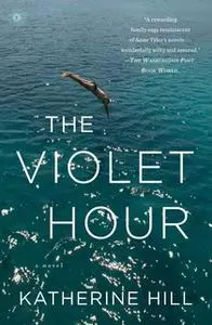 «The Violet Hour» by Katherine Hill