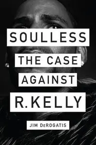 «Soulless: The Case Against R. Kelly» by Jim DeRogatis