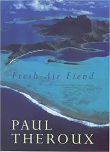Fresh Air Fiend: Travel Writings, 1985-2000