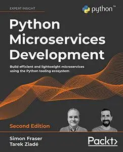 Python Microservices Development: Build efficient and lightweight microservices using the Python tooling ecosystem (repost)