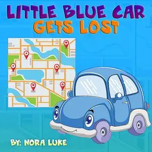 «Little Blue Car Gets Lost» by Nora Luke