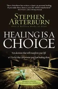 «Healing Is a Choice» by Stephen Arterburn