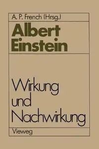 Albert Einstein Wirkung und Nachwirkung by A. P. French