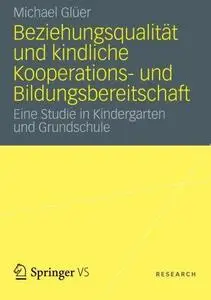 Beziehungsqualität und kindliche Kooperations- und Bildungsbereitschaft: Eine Studie in Kindergarten und Grundschule