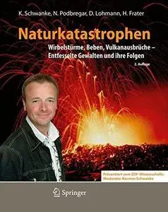 Naturkatastrophen: Wirbelstürme, Beben, Vulkanausbrüche - Entfesselte Gewalten und ihre Folgen