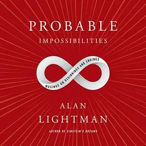 Probable Impossibilities: Musings on Beginnings and Endings [Audiobook]
