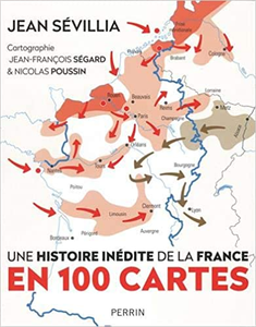 Une histoire inédite de la France en 100 cartes - JEAN SEVILLIA & Jean-François Ségard