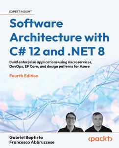 Software Architecture with C# 12 and .NET 8: Build enterprise applications using microservices, DevOps, 4th Edition