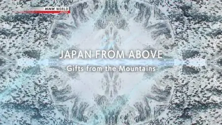 NHK - JAPAN FROM ABOVE: Gifts from the Mountains (2018)