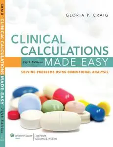 Clinical Calculations 5Ed Made Easy: Solving Problems Using Dimensional Analysis