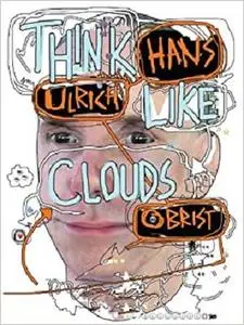 Hans Ulrich Obrist: Think Like Clouds [Repost]