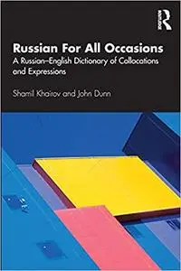 Russian For All Occasions: A Russian-English Dictionary of Collocations and Expressions