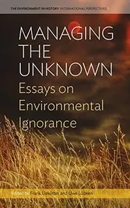 Managing the Unknown: Essays on Environmental Ignorance
