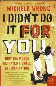 I Didn't Do It For You: How the World Used and Abused a Small African Nation