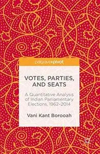 Votes, Parties, and Seats: A Quantitative Analysis of Indian Parliamentary Elections, 1962-2014 [Repost]