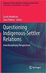 Questioning Indigenous-settler Relations Interdisciplinary Perspectives Questioning Indigenous-settler Relations Interdisciplinary Perspectives