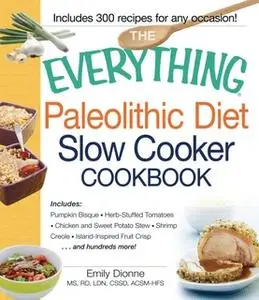 «The Everything Paleolithic Diet Slow Cooker Cookbook» by Emily Dionne