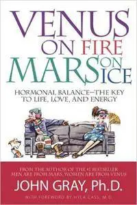 Venus on Fire, Mars on Ice: Hormonal Balance - The Key to Life, Love and Energy