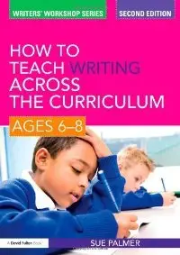 How to Teach Writing Across the Curriculum: Ages 8-14 (Writers' Workshop)