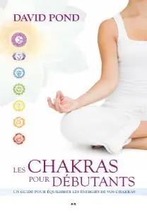 David Pond, "Les chakras pour débutants: Un guide pour équilibrer les énergies de vos chakras"