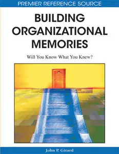 Building Organizational Memories: Will You Know What You Knew? (Premier Reference Source) (repost)