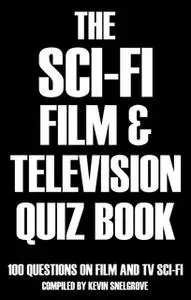 «The Sci-fi Film & Television Quiz Book» by Kevin Snelgrove