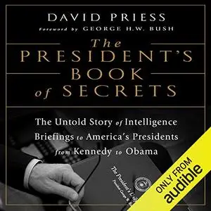 The President's Book of Secrets: The Untold Story of Intelligence Briefings America's Presidents Kennedy to Obama [Audiobook]
