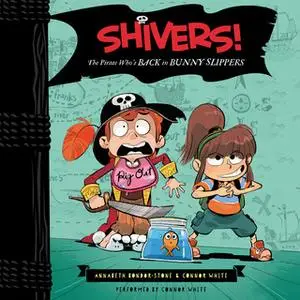 «Shivers!: The Pirate Who's Back in Bunny Slippers» by Connor White,Annabeth Bondor-Stone