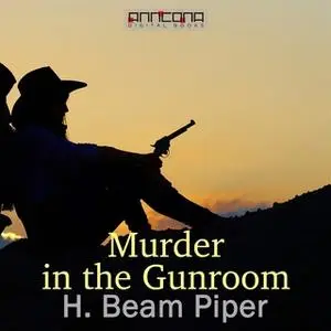 «Murder in the Gunroom» by H. Beam Piper