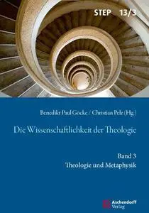 Die Wissenschaftlichkeit Der Theologie: Band 3: Theologie Und Metaphysik