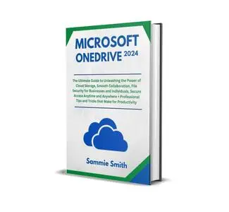 MICROSOFT ONEDRIVE: The Ultimate Guide to Unleashing the Power of Cloud Storage, Smooth Collaboration, File Security