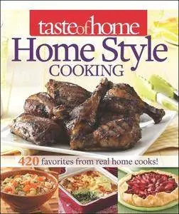 Taste of Home Home Style Cooking: 420 Favorites from Real Home Cooks