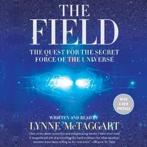 The Field: The Quest for the Secret Force of the Universe [Audiobook]