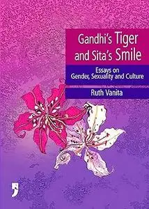 Gandhi's Tiger and Sita's Smile: Essays on Gender, Sexuality and Culture