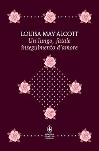 Louisa May Alcott - Un lungo, fatale inseguimento d’amore