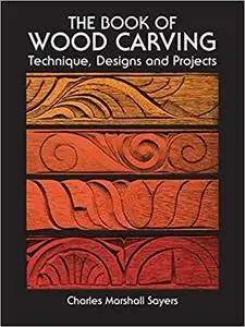 The Book of Wood Carving: Technique, Designs and Projects