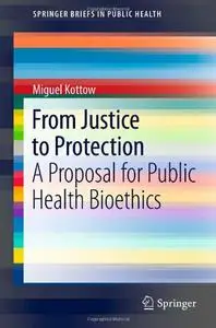 From Justice to Protection: A Proposal for Public Health Bioethics (repost)