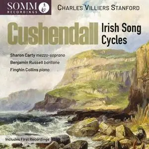 Sharon Carty, Benjamin Russell, Finghin Collins - Stanford: Cushendall, Op. 118 & Other Song Cycles (2024)