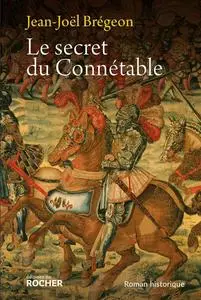 Jean-Joël Brégeon, "Le secret du Connétable : La véridique histoire de Monsieur de Bourbon"