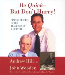 «Be Quick – But Don't Hurry: Finding Success in the Teachings of a Lifetime» by Andrew Hill