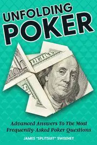 Unfolding Poker Advanced Answers To The Most Frequently-Asked Poker Questions